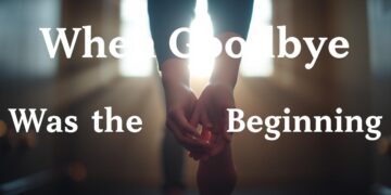 when goodbye was the beginning